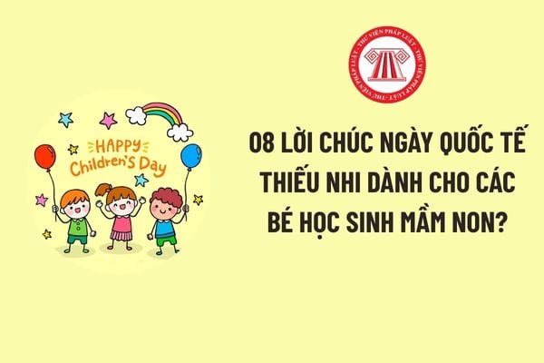 08 Lời chúc ngày Quốc tế Thiếu nhi dành cho các bé học sinh mầm non?